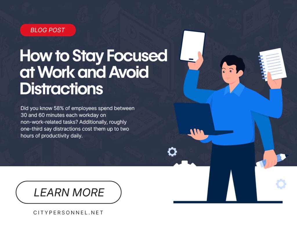 Illustration of a multitasking office worker holding a tablet and notebook while using a laptop, alongside text reading “How to Stay Focused at Work and Avoid Distractions,” with a statistic about employees losing productivity to non-work tasks and a “Learn More” button from CityPersonnel.net.