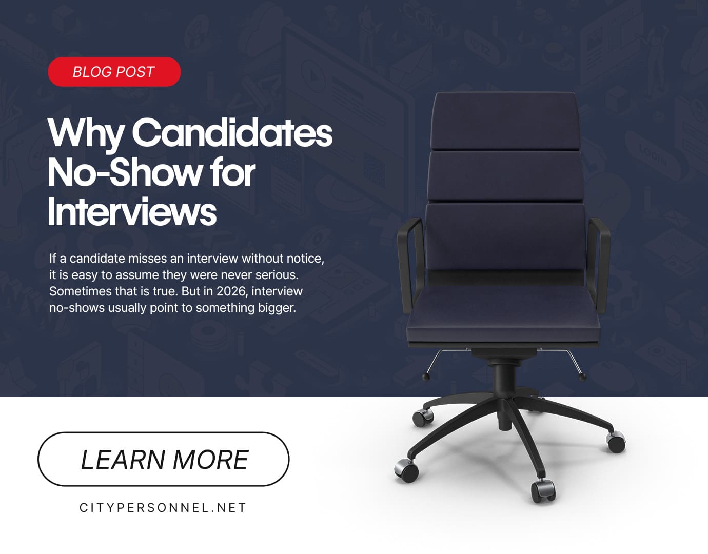 Blog graphic featuring an empty office chair on a dark blue background with the headline “Why Candidates No-Show for Interviews,” a short description about missed interviews in 2026, and a “Learn More” button with CityPersonnel.net branding.