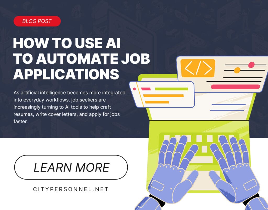 Candidate Newsletter April 2025 6 Promotional blog post image titled “How to Use AI to Automate Job Applications,” featuring a pair of illustrated robotic hands typing on a green laptop. The text highlights AI's role in helping job seekers craft resumes, write cover letters, and speed up applications, with a call-to-action button labeled “Learn More” and the URL citypersonnel.net.