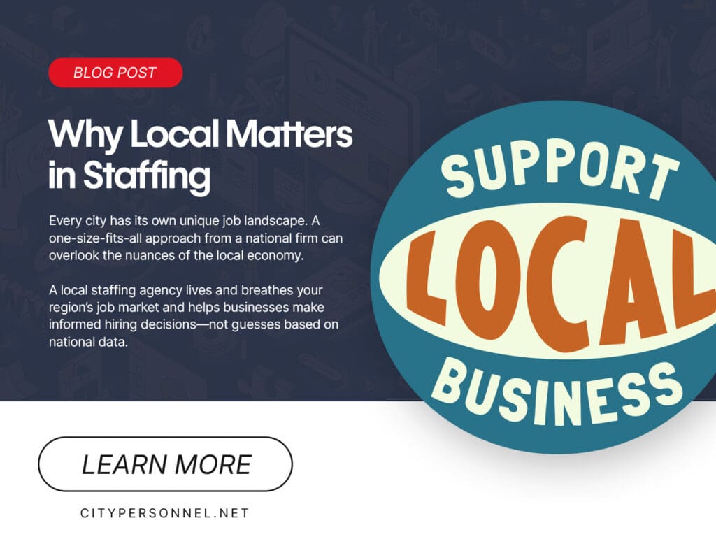 Graphic promoting a blog post titled “Why Local Matters in Staffing.” The image features text explaining that local staffing agencies understand regional job markets better than national firms. On the right, there’s a large circular badge reading “Support Local Business” in orange and teal. At the bottom, a white button says “Learn More,” with the website “citypersonnel.net” below it.