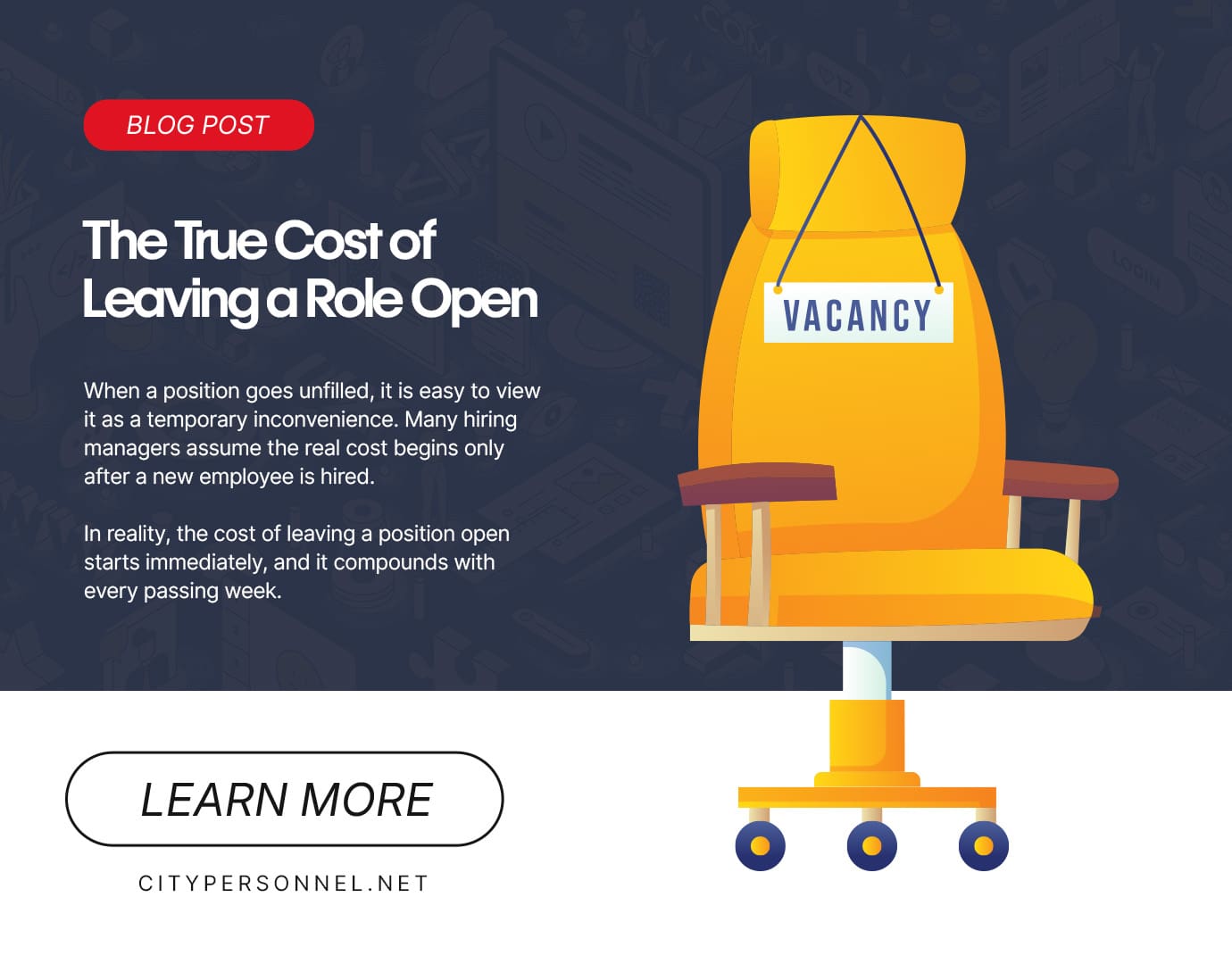Promotional blog graphic titled “The True Cost of Leaving a Role Open,” featuring an empty office chair labeled “Vacancy” on wheels, explanatory text about how unfilled roles create immediate and compounding costs, and a “Learn More” button with CityPersonnel.net branding.