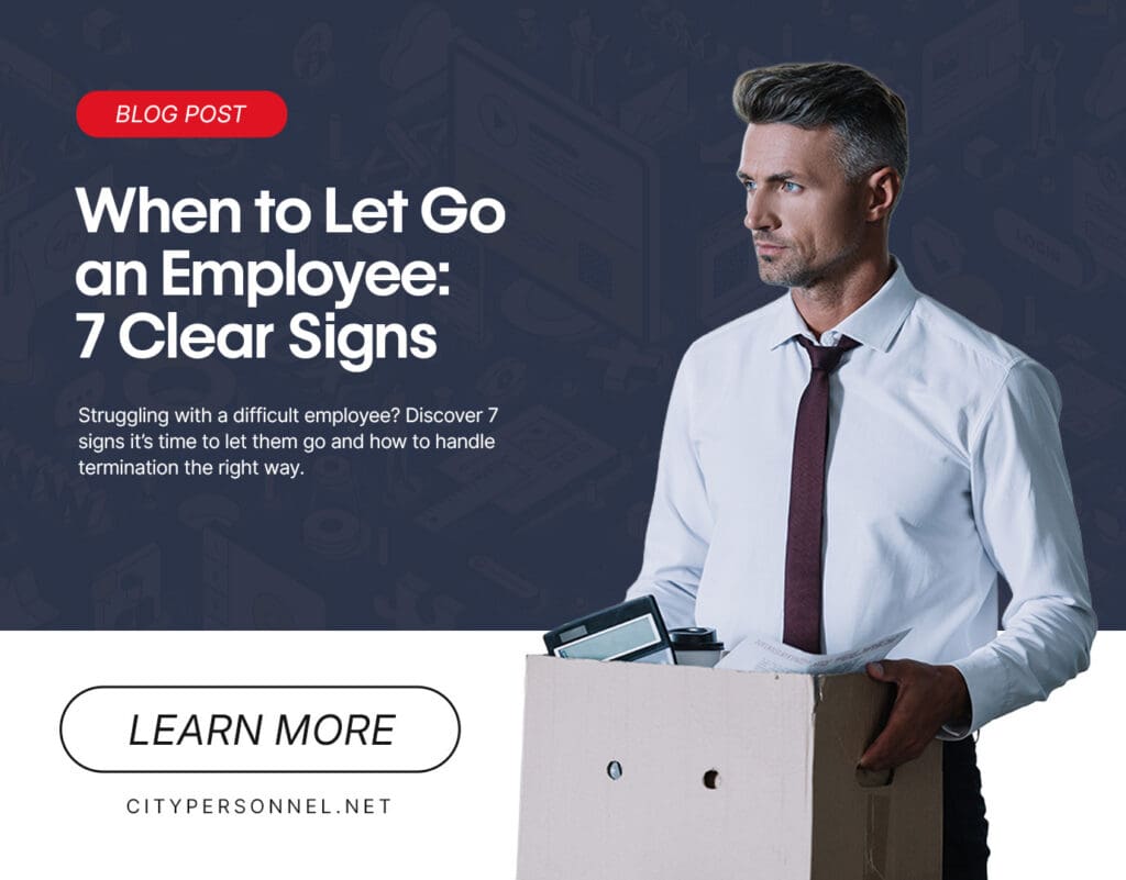 Blog post graphic featuring the headline “When to Let Go an Employee: 7 Clear Signs,” with subtext about identifying when to terminate an employee. On the right, a professionally dressed man holds a box with office items, suggesting job termination. A “Learn More” call-to-action button appears at the bottom with the website citypersonnel.net.