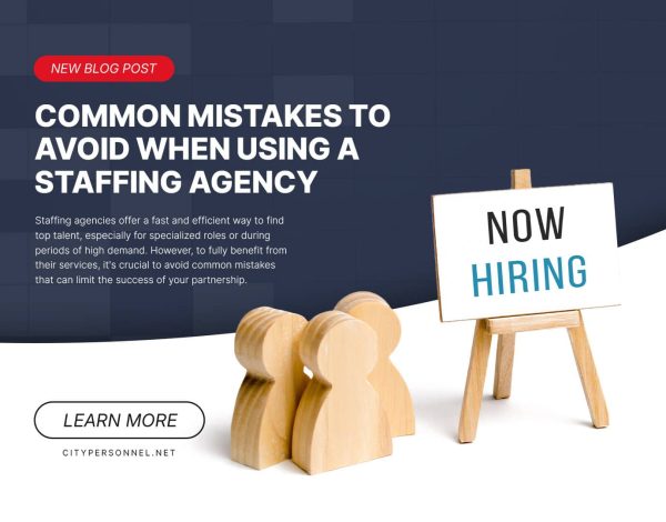 Common Mistakes to Avoid When Using a Staffing Agency