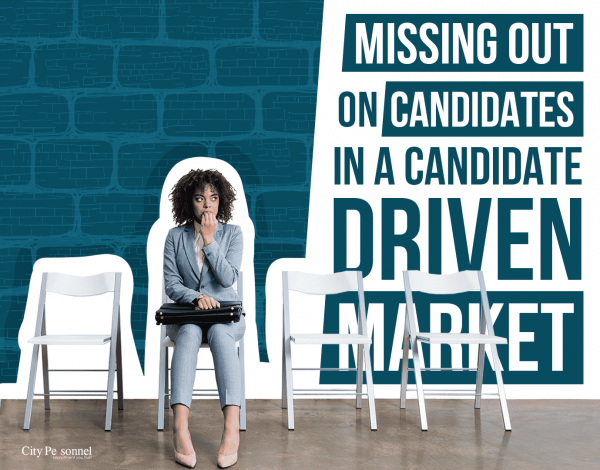 missing out on candidates in a candidate driven market